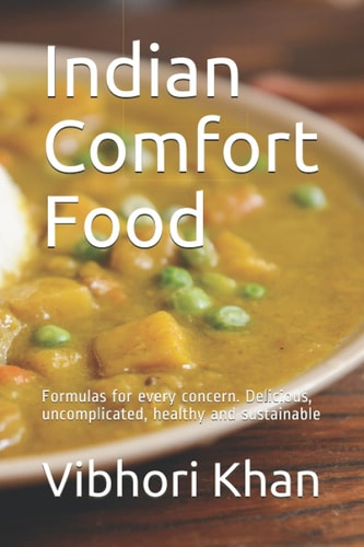 Indian Comfort Food: Formulas for every concern. Delicious, uncomplicated, healthy and sustainable