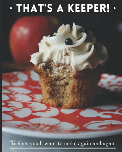 That's a Keeper: Recipes You'll Want to Make Again and Again