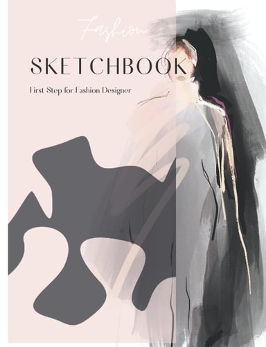 First Step for Fashion Designer: Modern Design Sketch Journal with Silhouette Templates and Place for Inspiration