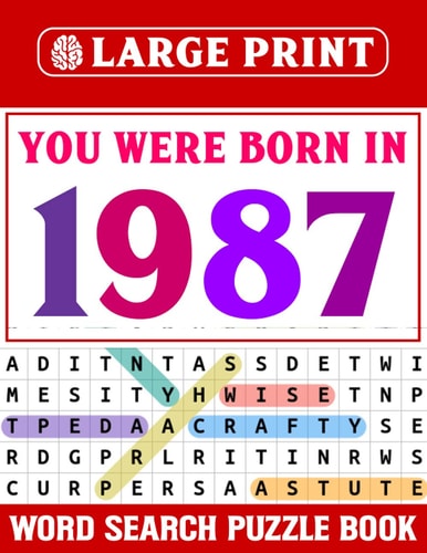 You Were Born In 1987: Word Search Large Print: Wordsearch Puzzle Book For Adults Seniors And More With Solutions-Large Print Word Search Puzzle Book