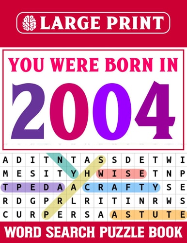 You Were Born In 2004: Word Search Large Print: Wordsearch Puzzle Book For Adults Seniors And More With Solutions-Large Print Word Search Puzzle Book