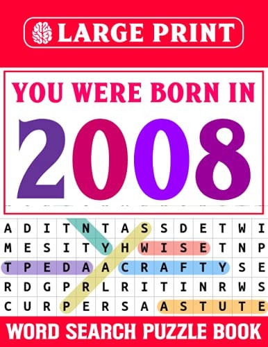 You Were Born In 2008: Word Search Large Print: Wordsearch Puzzle Book For Adults Seniors And More With Solutions-Large Print Word Search Puzzle Book