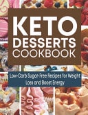 Keto Desserts Cookbook Low-Carb Sugar-Free Recipes for Weight Loss and Boost Energy