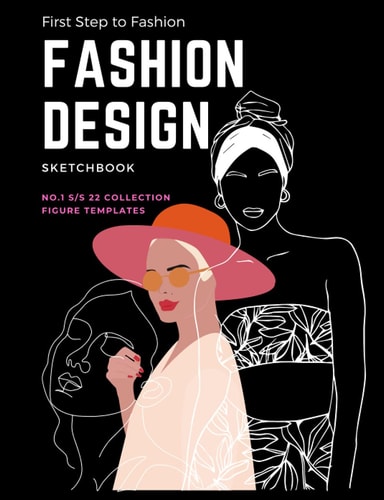 First Step to Fashion Design Modern Design Sketch Journal with Silhouette Templates and Place for Inspiration