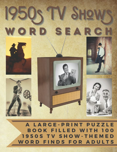 1950s TV Shows Word Search A Large-Print Puzzle Book Filled with 100 50s Television Show-Themed Word Finds for Adults Including Westerns, Sitcoms, Game Shows, Police Dramas and Much More
