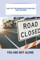 Don't Let The Roadblocks In Your Lives Hold You Down You Are Not Alone: Successful Business Tips For Entrepreneurs