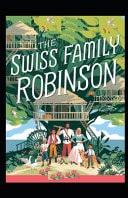 The Swiss Family Robinson (illustrated Edition)
