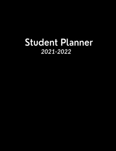 Student Planner 2021-2022: A WEEKLY + MONTHLY PLANNER FOR SCHOOL YEAR 2021-2022 — JULY 2021 THROUGH AUGUST 2022-TO-DO LIST- GOAL-SETTING- STAY ORGANIZED