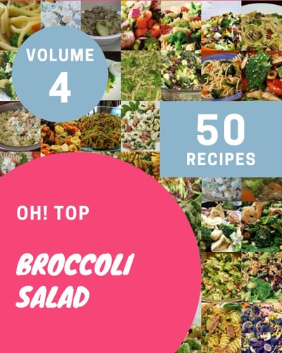 Oh! Top 50 Broccoli Salad Recipes Volume 4: Keep Calm and Try Broccoli Salad Cookbook
