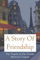 A Story Of Friendship The Tragedy At The Triangle Shirtwaist Company: Children'S Us State & Local History Books