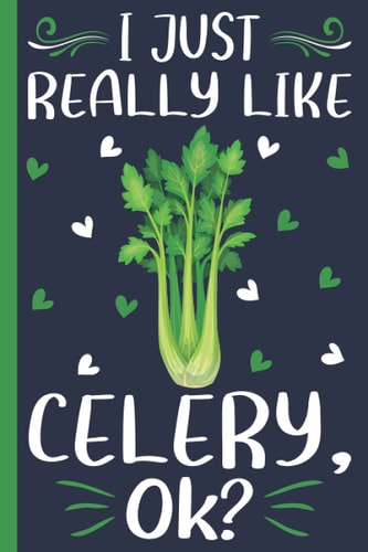 I Just Really Like Celery, Ok: Celery Lovers Blank Lined Notebook for Men, Women, Girls, and Kids