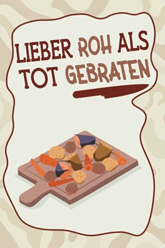 Lieber Roh als Tot gebraten: Halte mit diesem praktischen Notizbuch für neu Veganer oder Vegetarier die Essensumstellung fest (German Edition)