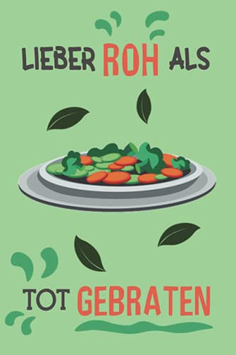Lieber Roh Als Tot Gebraten Halte Mit Diesem Modernen Notizbuch Für Neu Veganer Oder Vegetarier Die Essensumstellung Fest