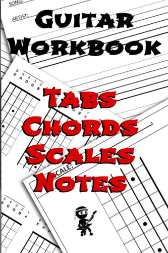 Guitar Workbook: 180 Pages - Blank Guitar Tab, Empty Chord Graphs, Scale Diagrams Ready To Fill In & Notebook Sections: Everything You Need Marked Out On Paper To Take Guitar Related Notes