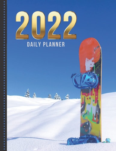 2022 Daily Planner: One Page Per Day Diary / Dated Large 365 Day Journal / Colorful Snowboard - Winter Sport Art Photo / Date Book With Notes Section ... Time Slots - Schedule - Calendar / Organizer