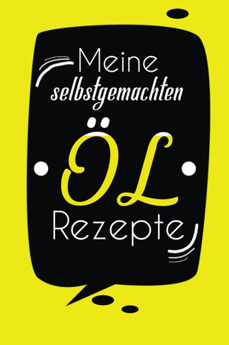 Meine selbstgemachten ÖL Rezepte: Halte mit diesem schönem Notizbuch die Zubereitung von Speiseölen durch die Extraktion oder Destillation fest (German Edition)