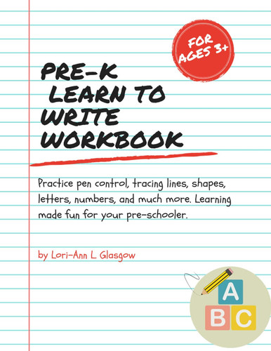 Pre-K Learn to Write Workbook: Your ultimate workbook to teach your preschooler how to write. Practice pen control, tracing lines, shapes, letters, ... Learning made fun for your pre-schooler.