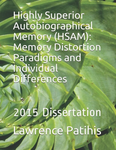 Highly Superior Autobiographical Memory (HSAM): Memory Distortion Paradigms and Individual Differences: 2015 Dissertation