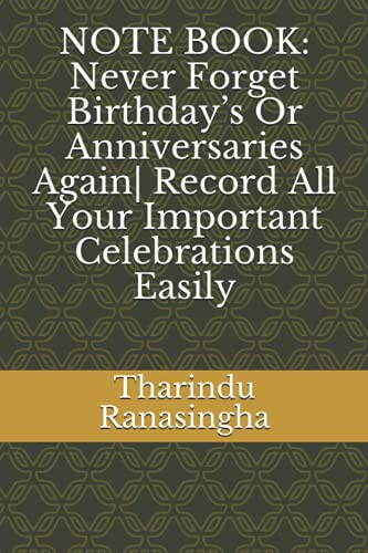 NOTE BOOK: Never Forget Birthday’s Or Anniversaries Again| Record All Your Important Celebrations Easily