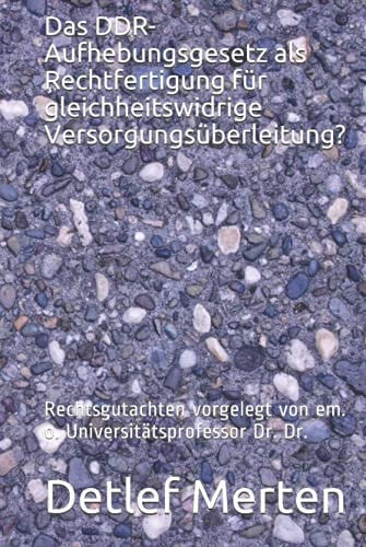 Das DDR-Aufhebungsgesetz als Rechtfertigung für gleichheitswidrige Versorgungsüberleitung?: Rechtsgutachten vorgelegt von em. o. Universitätsprofessor Dr. Dr. (German Edition)