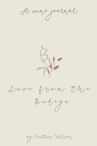 Love from the Bodega: A Wine Journal