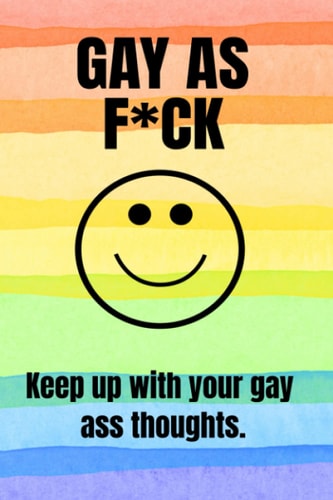 Gay as f*ck: Keep up with your gay ass thoughts