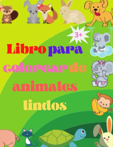 Libro para colorear de animales lindos: Libro para colorear de adorables animales para bebés de más de 3 años | Libro para colorear de animales: Para ... de bebé para niñas y niños (Spanish Edition)