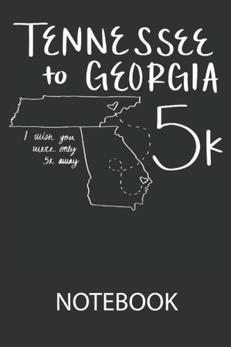 Tennessee to Georgia 5k: Ruled Notebook/Journal - Lined Journal 6 x 9 in. Personal Journal for Daily Thoughts, Goals, and Affirmations