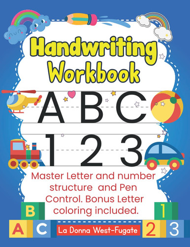 Handwriting Workbook ABC 123: Master Letter and Number structure and Pen Control. Bonus Letter coloring included