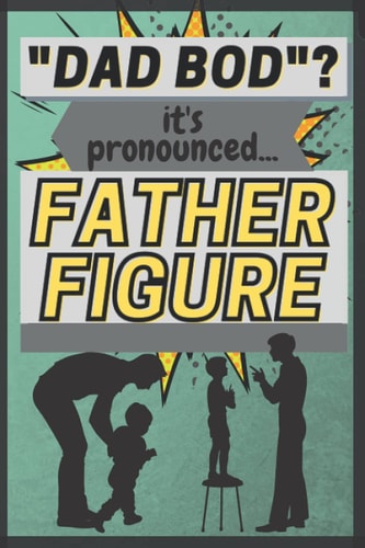 Dad Bod? It's Pronounced FATHER FIGURE: Witty Father's Day Journal for Notes and Letters