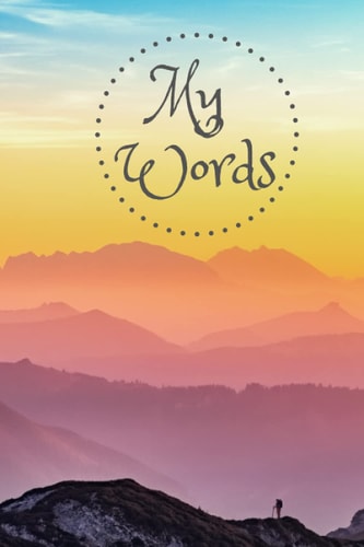 My Words Journal: Blank Writing Journal Wanderlust Pages for Bucket Lists, Notes, Self Care, Self Reflection, Daily Mood Tracking, Personal Writing Notebook Journaling Diary in My Words