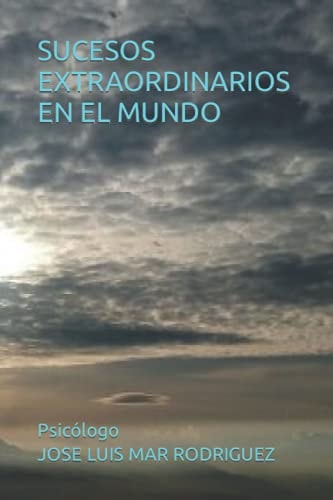 SUCESOS EXTRAORDINARIOS EN EL MUNDO (Salud mental y Desarrollo humano) (Spanish Edition)