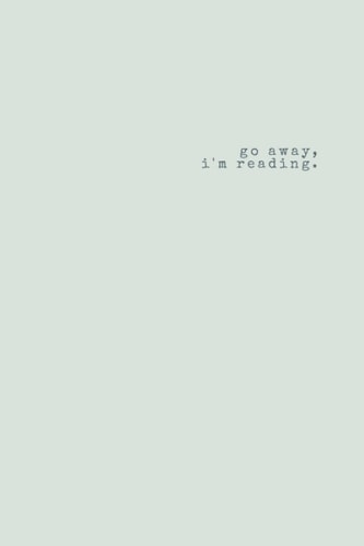 Go Away I'm Reading: Book Review Journal: 6 x 9 inch - 100 Page Blank Template Reading Log