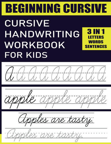 BEGINNING CURSIVE 3 IN 1 LETTERS WORDS SENTENCES: CURSIVE HANDWRITTING PRACTICE WORKBOOK FOR KIDS learn the art of writing