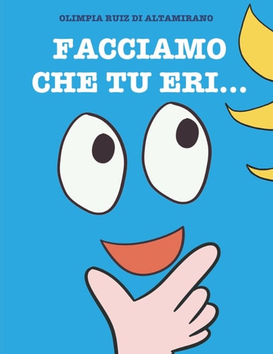 Facciamo che tu eri...: Gioca con questo libro... È divertente! (Libri interattivi) (Italian Edition)