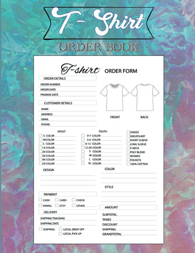 T- Shirt Order Book: Order Forms Customer Order Forms Keep Track of Orders Business Orders Order Log Book for Small Business. Customer T-Shirt Order Book. Purchases Sales Record. Suppliers and Product Inventory