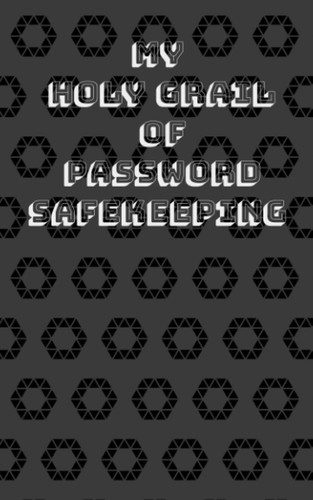 My Holy Grail of Password Safekeeping: All Your Passwords in One Place