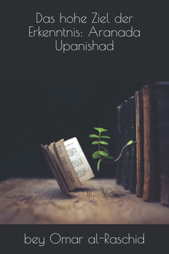 Das hohe Ziel der Erkenntnis: Aranada Upanishad (German Edition)