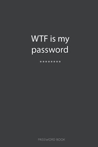 Password Book Wtf Is My Password Book with Alphabetical Tabs, Large Format Personal Internet Password Keeper for Usernames, Logins, Web, and Email Addresses. Keep Your Personal Login Information Private and Secure