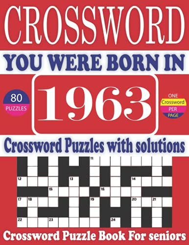 You Were Born in 1963 : Crossword Puzzle Book: Large Print Book for Seniors And Adults & Perfect Entertaining and Fun Crossword Puzzle Book for All With Solutions Of Puzzles