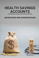 Health Savings Accounts Advantages And Disadvantages: Learn About Health Savings Accounts