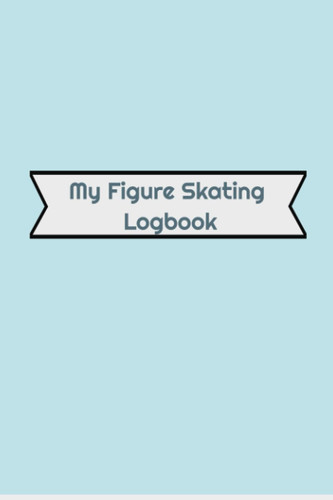 My Figure Skating Logbook: Light Blue Cover