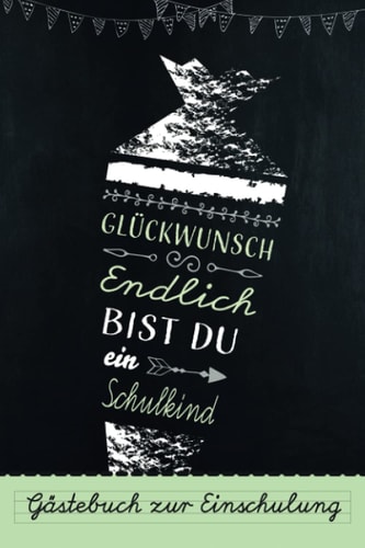 Gästebuch zur Einschulung - Glückwunsch, endlich bist du ein Schulkind: Erinnerungsalbum und Eintragebuch zum Schulanfang als Geschenk für die Schultüte (German Edition)
