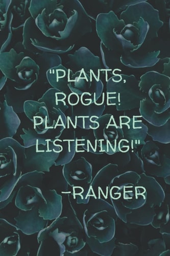 Valeria 300 Page Quote Journal: Plants, Rogue! Plants Are Listening! Ranger Quote from The Ventura Series
