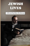Jewish Lives At The Last Time Before The Holocaust: History Of Israel Palestine Book