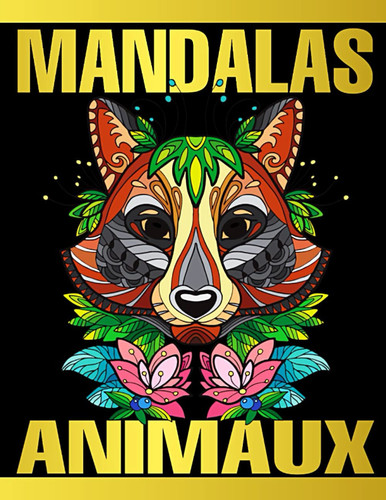 Mandalas Animaux Livre de Coloriage Anti-Stress Pour Adultes et Ados - une Grande Variété de Dessins d'animaux de Tout le Règne Animal à Colorier : Insectes, Oiseaux, Chiens, Chats, Poissons et Bien Plus Encore !