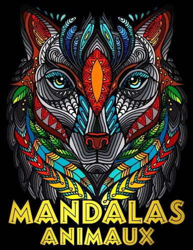 Mandalas Animaux: Livre de Coloriage anti-stress pour adultes avec Mandalas complexes - Une Magnifique collection de Mandalas Animaux à colorier pour ... se relaxer - Grand format. (French Edition)