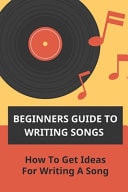 Beginners Guide To Writing Songs How To Get Ideas For Writing A Song: Songwriting Template