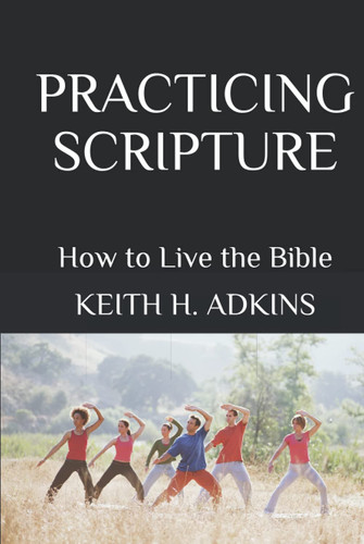 Practicing Scripture: How to Live the Bible (Serious In-Depth Bible Study Trilogy)