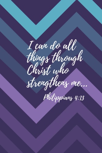 I can do all things through Christ Philippians 4:13 Journal: 200 pages